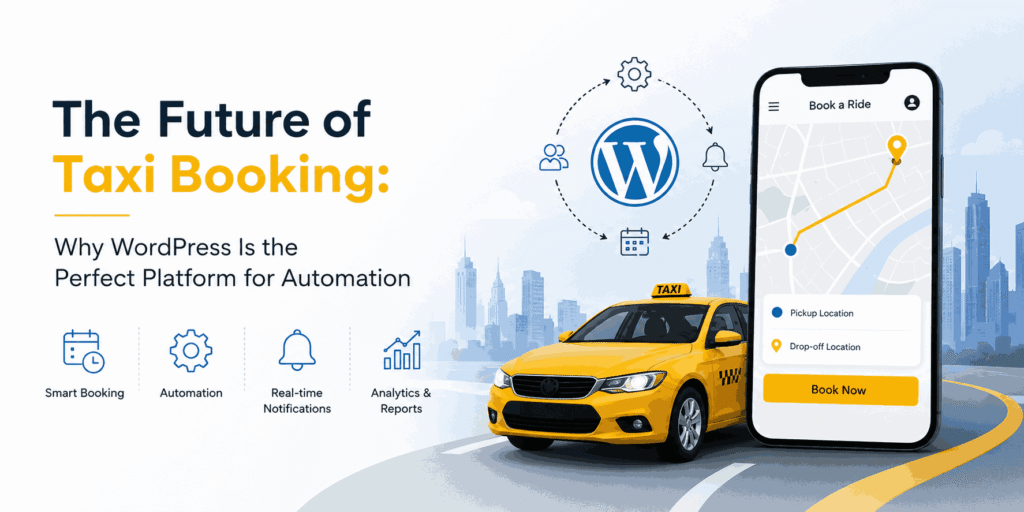 The Future of Taxi Booking: Why WordPress Is the Perfect Platform for Automation